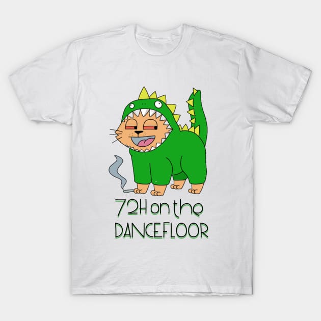 72H on the dancefloor - Catsondrugs.com - Techno Party Ibiza Rave Dance Underground Festival Spring Break  Berlin Good Vibes Trance Dance technofashion technomusic housemusic T-Shirt by catsondrugs.com